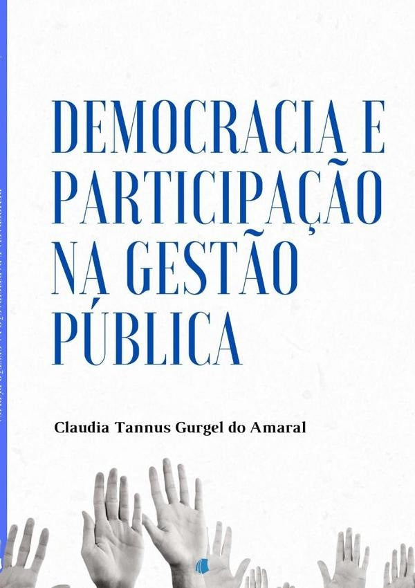 Democracia E Participação Na Gestão Pública | Claudia Tannus Gurgel Do Amaral
