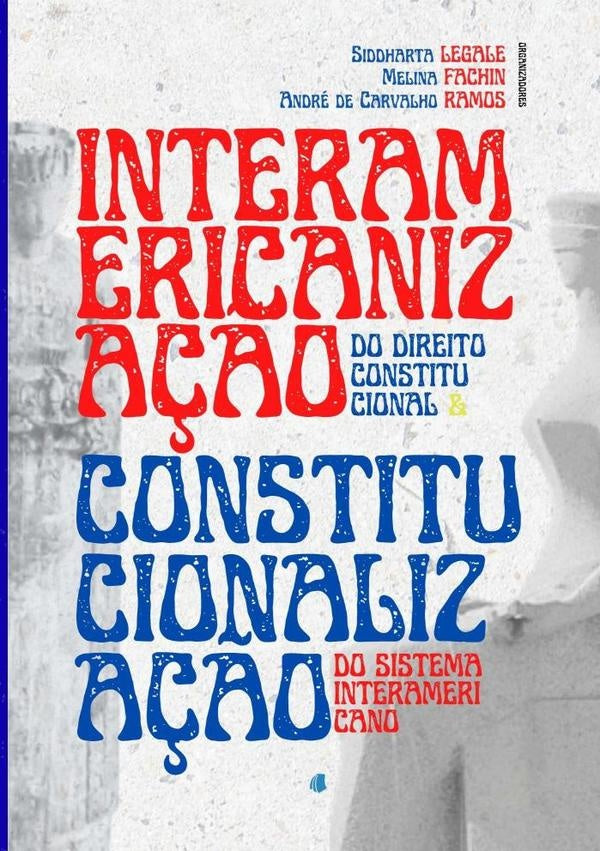 Interamericanização Do Direito Constitucional E Constitucionalização Do Sistema Interamericano | Melina Fachin, Legale y otros