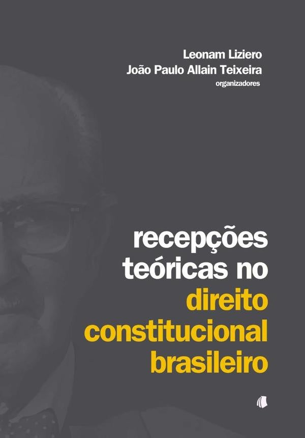 Recepções Teóricas No Direito Constitucional Brasileiro | Leonam Liziero E João Paulo Allain Teixeira