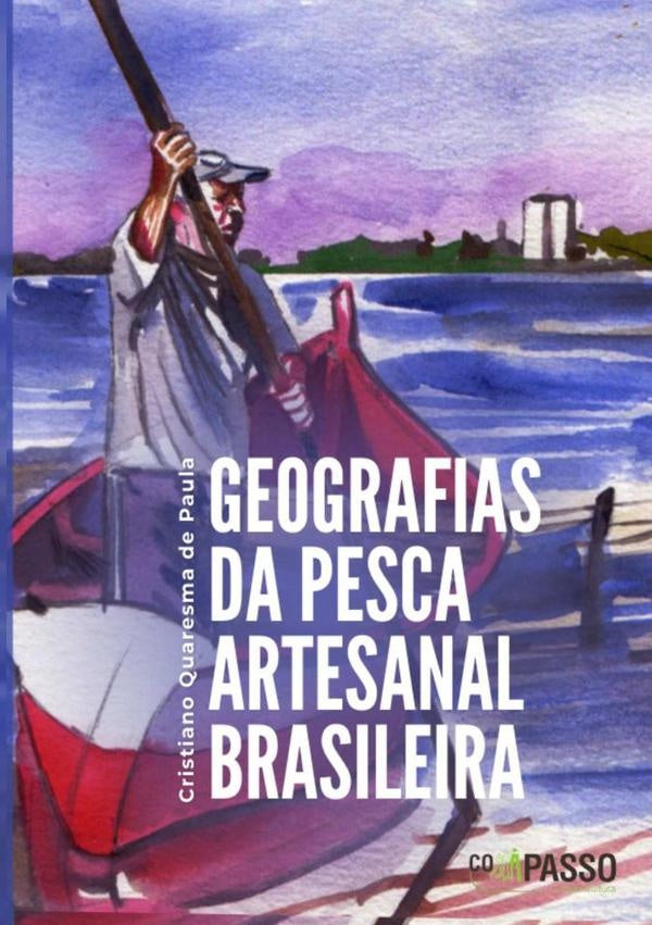 Geografias Da Pesca Artesanal Brasileira | Cristiano Quaresma De Paula