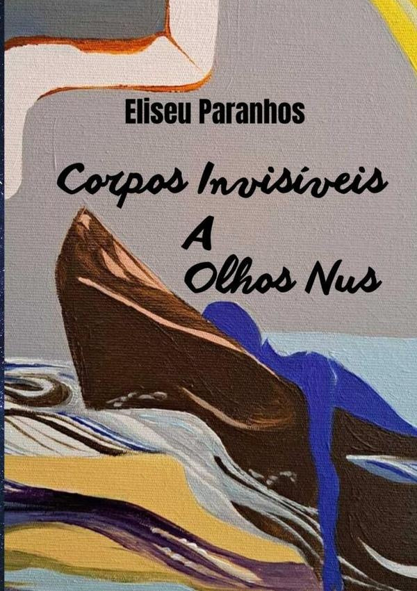 Corpos Invisíveis A Olhos Nus | Eliseu Paranhos