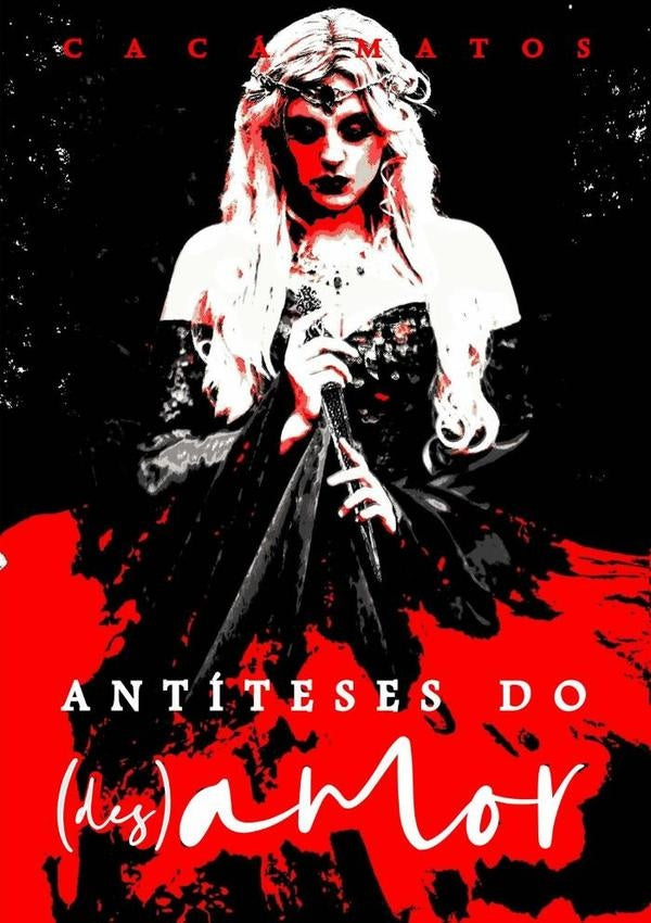 Antíteses Do (des)amor | Cacá Matos