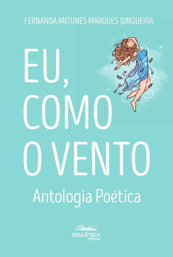 Eu, como o vento | Fernanda Antunes Marques Junqueira