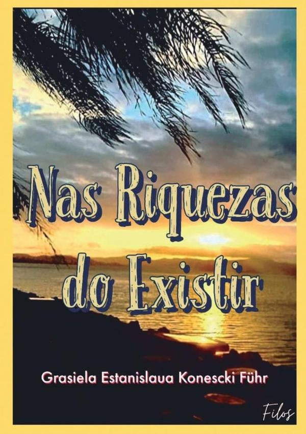 Nas Riquezas Do Existir | Grasiela Estanislaua Konescki Führ