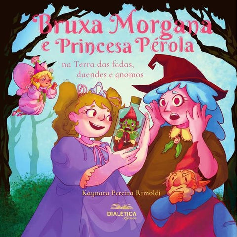 Bruxa Morgana e Princesa Pérola na Terra das fadas, duendes e gnomos | Kaynara Pereira Rimoldi