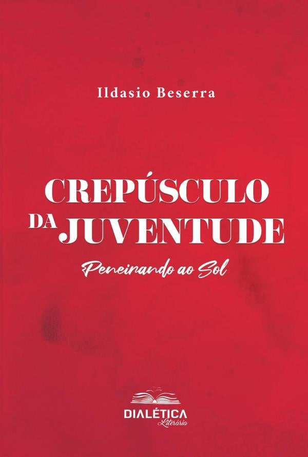 Crepúsculo da Juventude  peneirando ao sol | Ildasio da Silva Beserra
