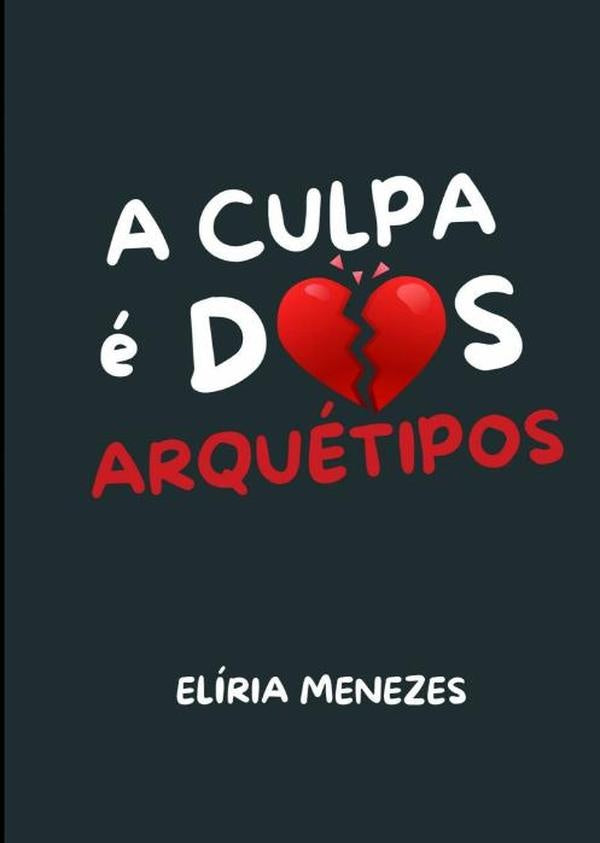 A Culpa É Dos Arquétipos | Elíria Menezes