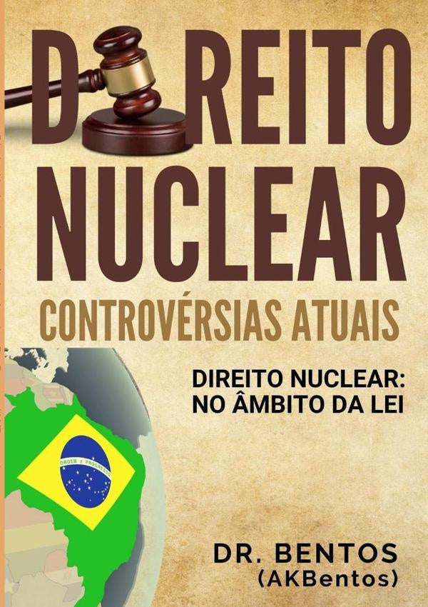 Direito Nuclear: Controvérsias Atuais | Dr. Bentos (akbentos)