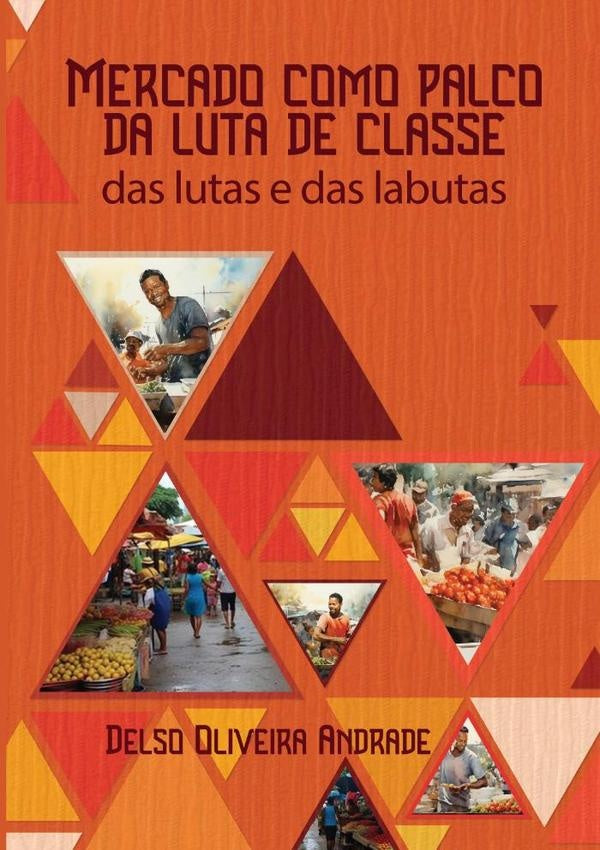 Mercado Como Palco Da Luta De Classe | Delso Oliveira Andrade