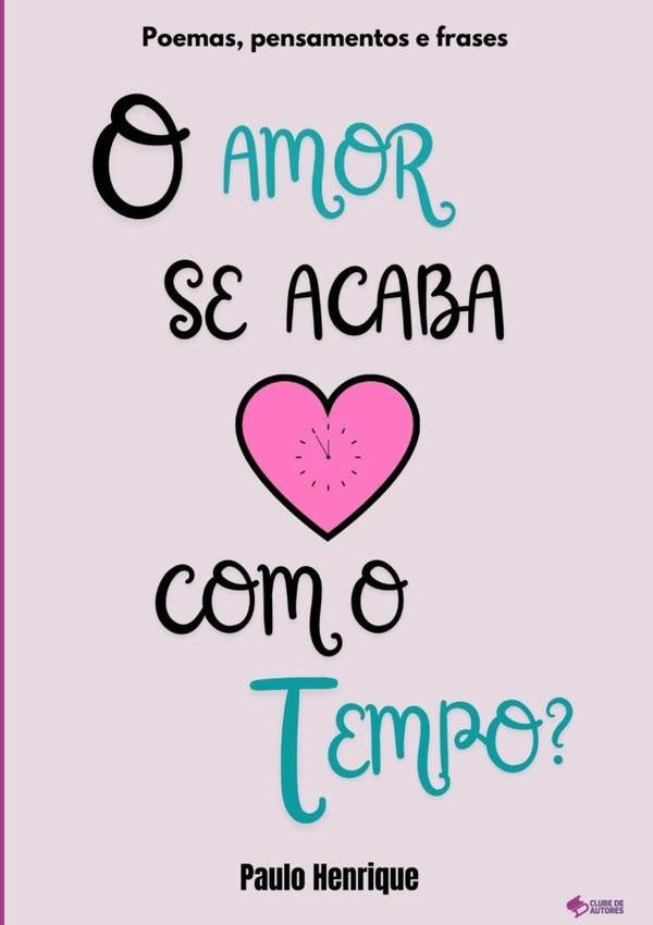 O Amor Se Acaba Com O Tempo? | Paulo Henrique