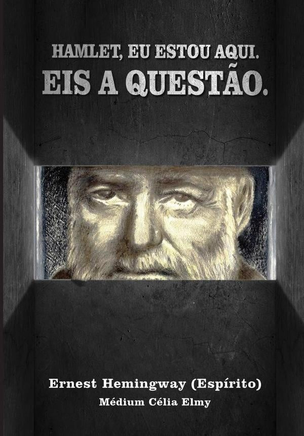 Hamlet, Eu Estou Aqui. Eis A Questão. | Ernest Hemingway (espírito) - Médium Célia Elmy