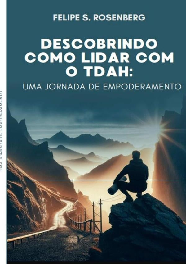 Descobrindo Como Lidar Com O Tdah: Uma Jornada De Empoderamento | Felipe S. Rosenberg