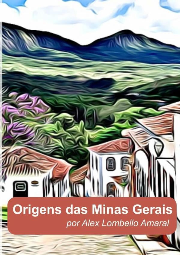 Origens Das Minas Gerais | Alex Lombello Amaral