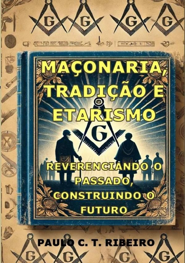 Maçonaria, Tradição E Etarismo | Paulo C. T. Ribeiro