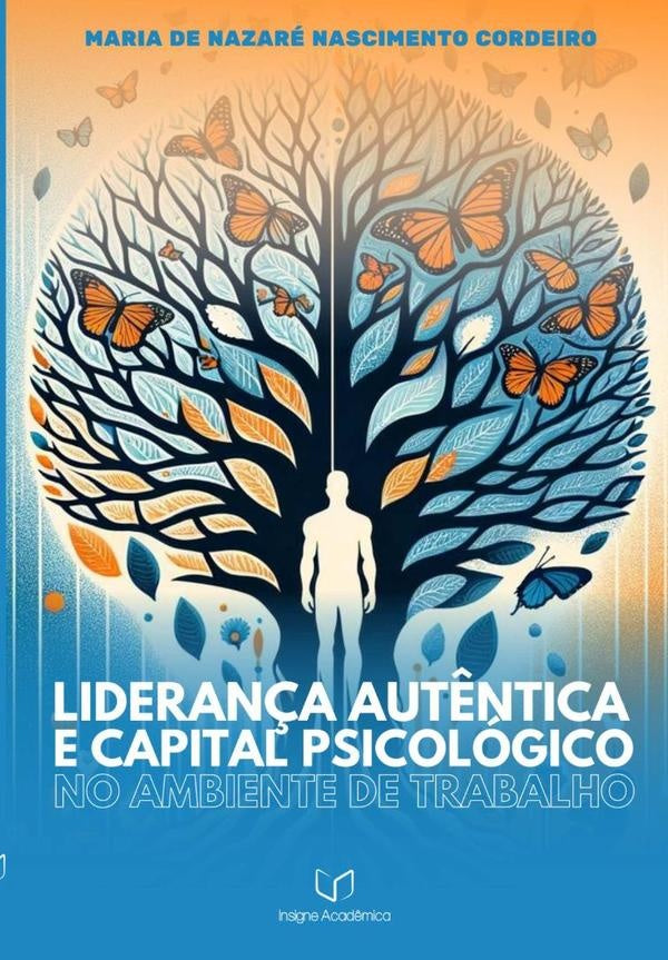 Liderança Autêntica E Capital Psicológico No Ambiente De Trabalho | Maria De Nazaré Nascimento Cordeiro