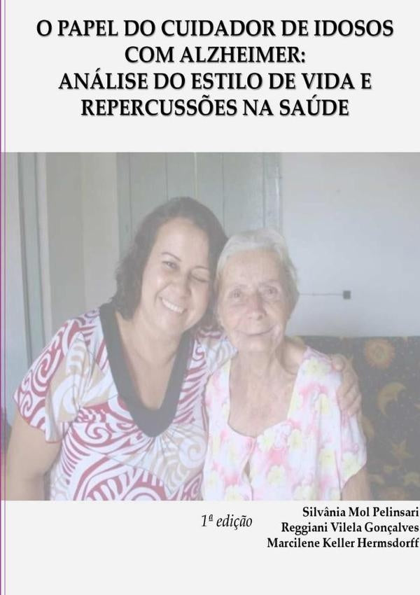 O Papel Do Cuidador De Idosos  Com Alzheimer: | Mól Pelinsari, Reggiani Vilela Gonçalves y otros