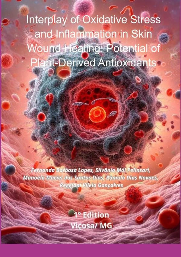 Interplay Of Oxidative Stress And Inflammation In Skin Wound Healing: Potential Of Plant-derived Ant | Reggiani Vilela Gonçalves, Rômulo D. N. y otros