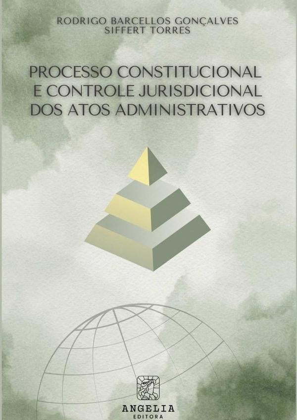 Processo Constitucional E Controle Jurisdicional Dos Atos Administrativos | Rodrigo Barcellos Gonçalves Siffert Torres