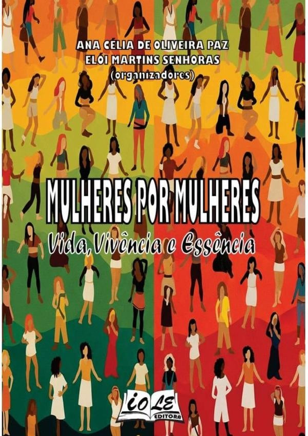 Mulheres Por Mulheres: Vida, Vivência E Essência | Elói Martins Senhoras (organizadores), Célia D...