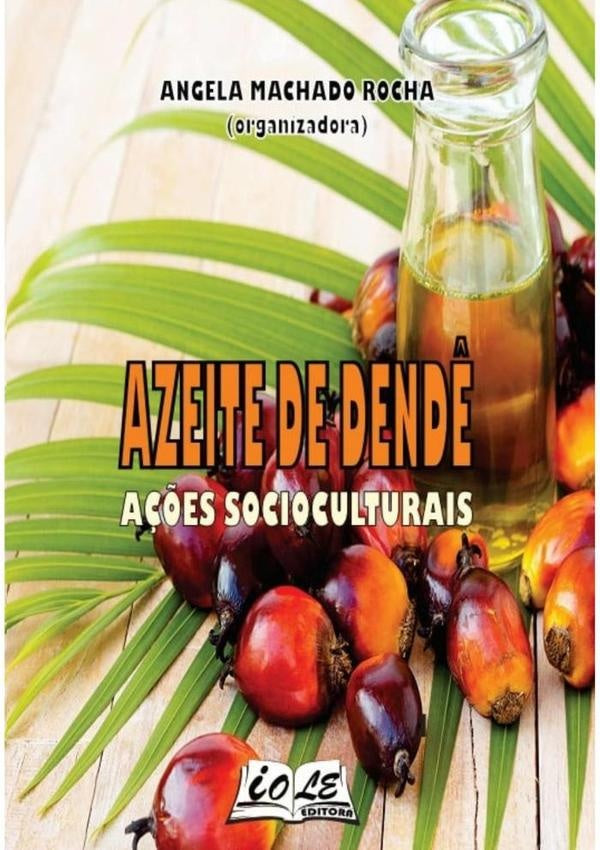 Azeite De Dendê: Ações Socioculturais | Angela Machado Rocha (organizadora)
