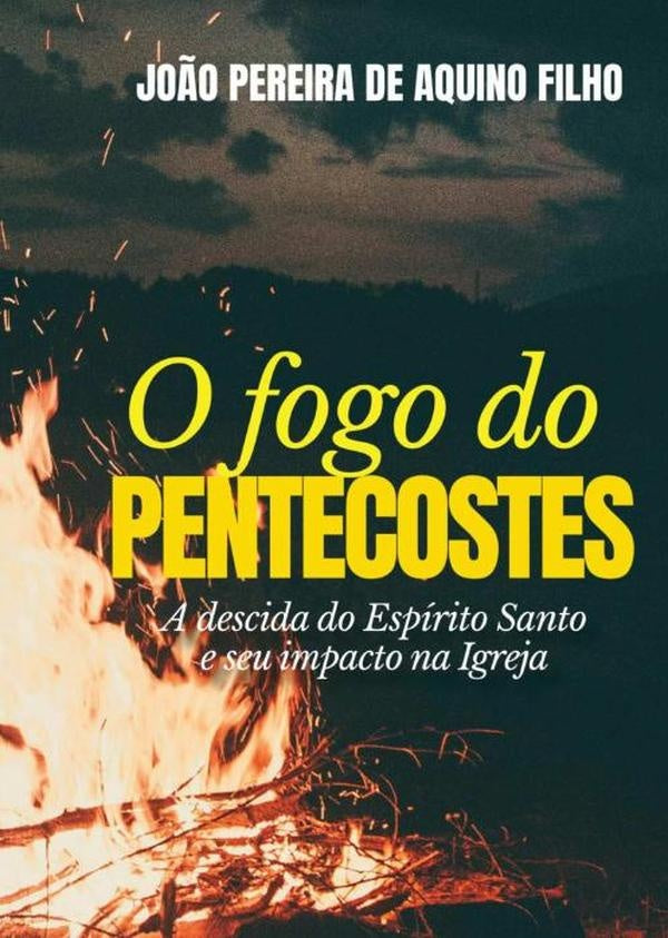 O Fogo Do Pentecostes | João Pereira De Aquino Filho