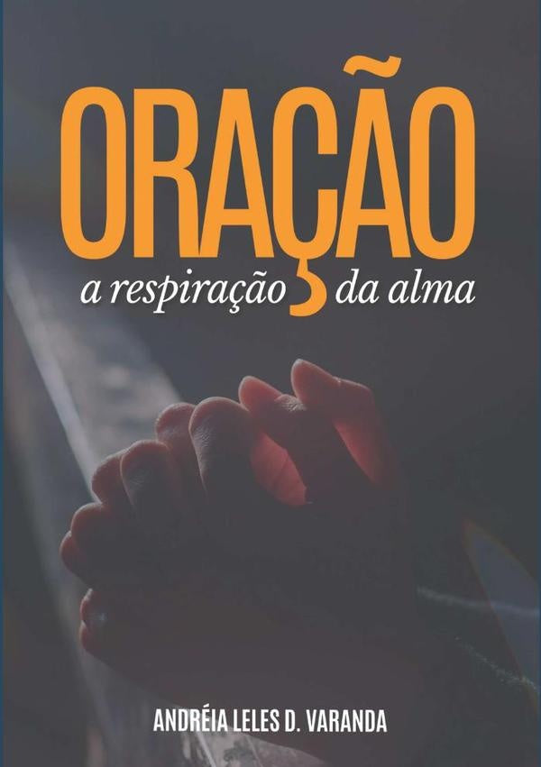 Oração: A Respiração Da Alma | Andréia Leles D. Varanda