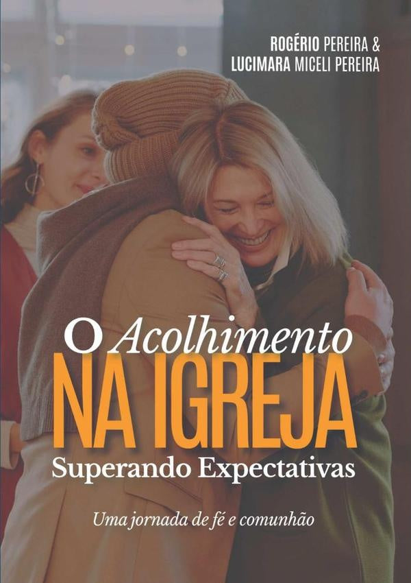 O Acolhimento Na Igreja Superando Expectativas | Pereira", "lucimara Miceli Pereira"