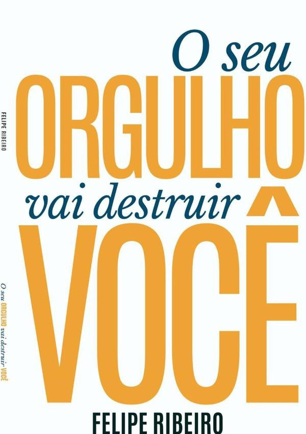 O Seu Orgulho Vai Destruir Você | Felipe Ribeiro