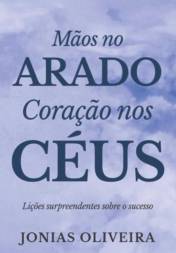 Mãos No Arado, Coração Nos Céus | Jonias Oliveira
