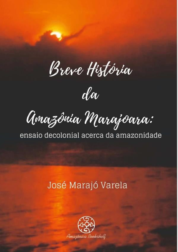 Breve História Da Amazônia Marajoara | José Marajó Varela