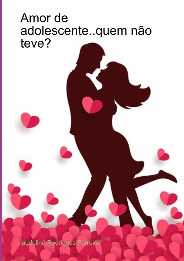 Amor De Adolescente..quem Não Teve? | Laudelina Rodrigues Ferreira