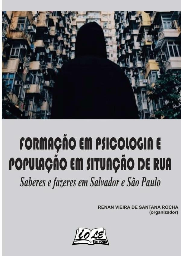 Formação Em Psicologia E População Em Situação De Rua: Saberes E Fazeres Em Salvador E São Paulo | Renan Vieira De Santana Rocha (organizador)