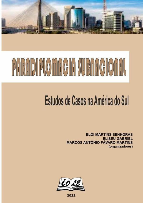 Paradiplomacia Subnacional: Estudos De Casos Na América Do Sul | Marcos Antônio Fávaro Martins (organizadores),...