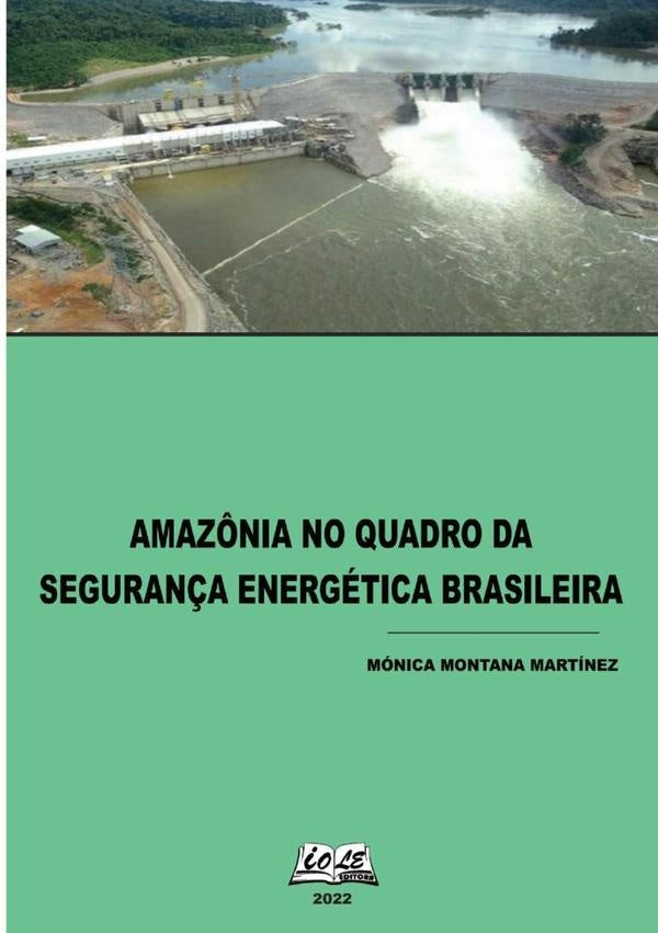 Amazônia No Quadro Da Segurança Energética Brasileira | Mónica Montana Martínez
