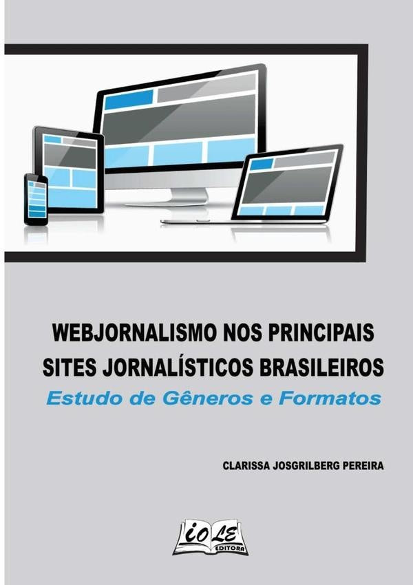 Webjornalismo Nos Principais Sites Jornalísticos Brasileiros. Estudo De Gêneros E Formatos | Clarissa Josgrilberg Pereira