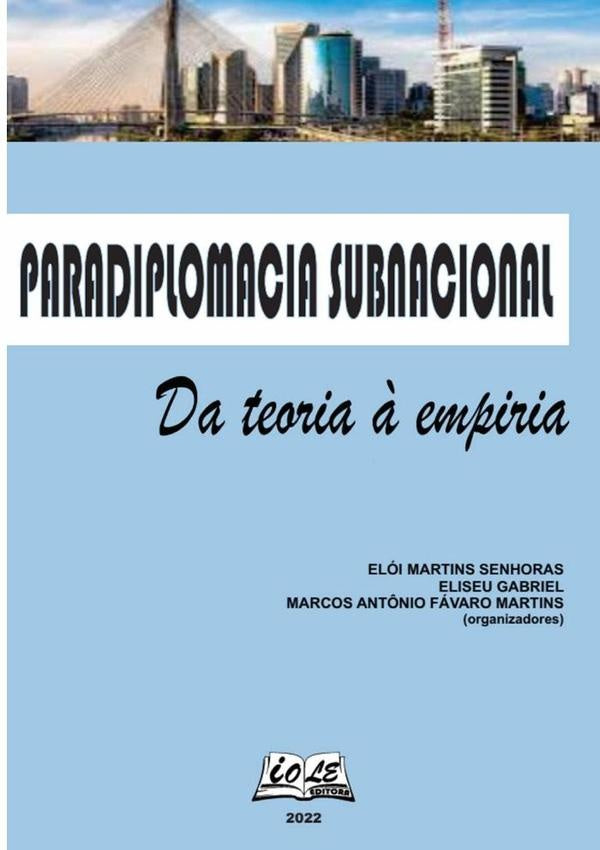 Paradiplomacia Subnacional: Da Teoria À Empiria | Elói Marcos Antônio Fávaro Martins Eliseu Gabr...