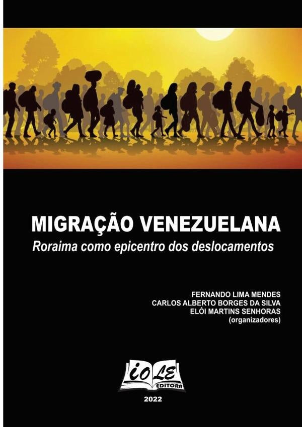Migração Venezuelana: Roraima Como Epicentro Dos Deslocamentos | Elói Martins Senhoras (orgs), Elói Martins Sen...