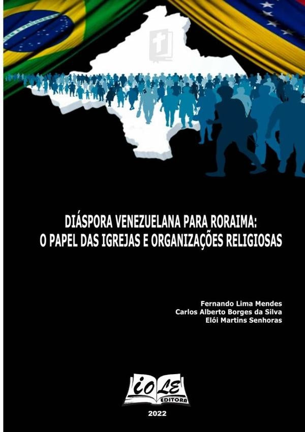 Diáspora Venezuelana Para Roraima: O Papel Das Igrejas E Organizações Religiosas | Elói Martins Senhoras, Alberto Silva y otros