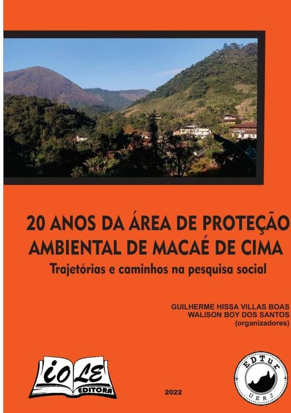 20 Anos Da Área De Proteção Ambiental De Macaé De Cima: Trajetórias E Caminhos Na Pesquisa Social | Hissa Villas Boas, Walison Boy Dos Santos (orgs)