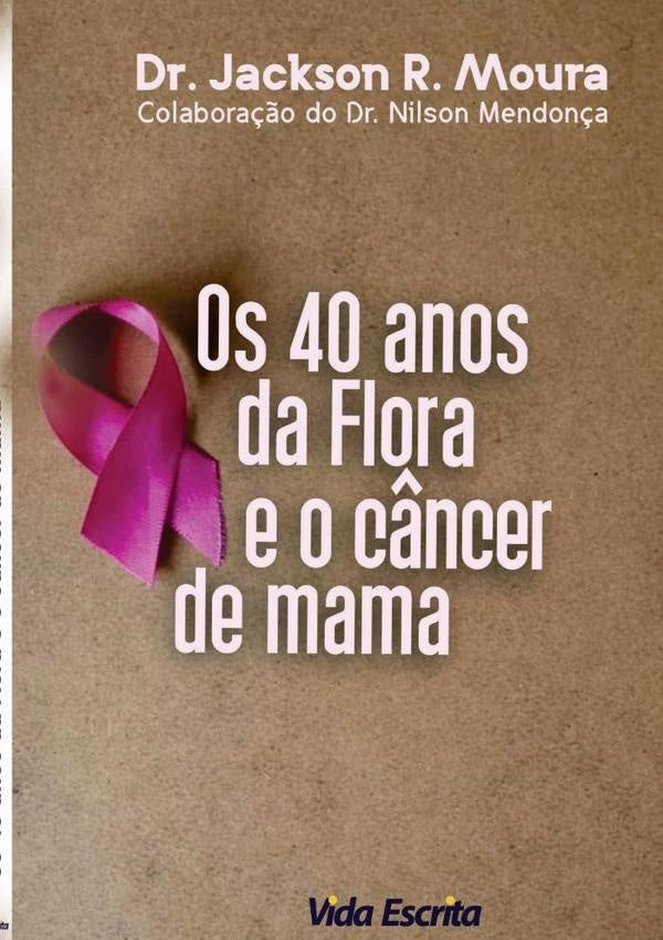 40 Anos Da Flora E O Câncer De Mama | Jackson Roberto De Moura