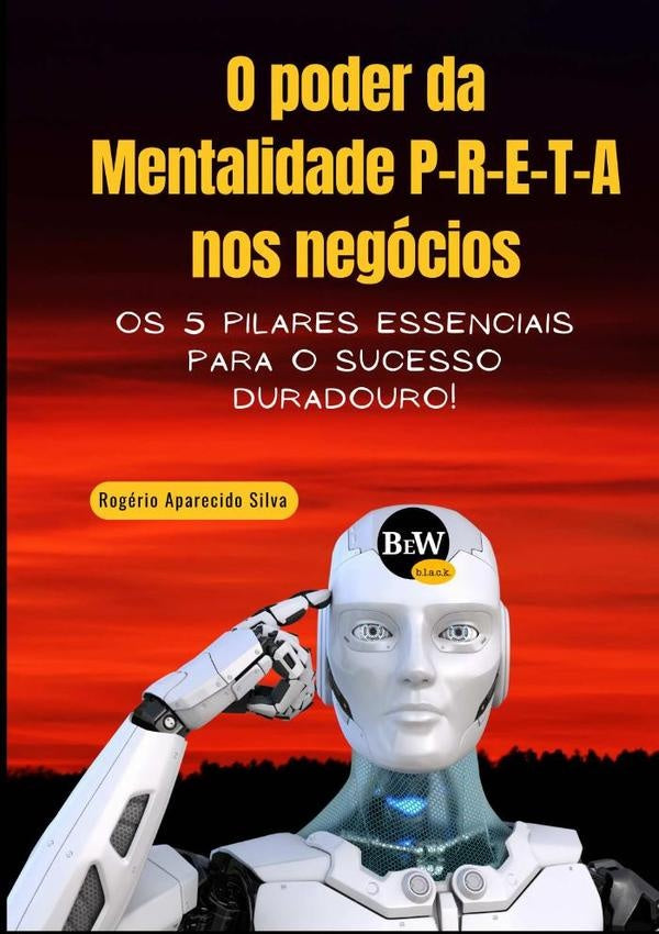 O Poder Da Mentalidade P-r-e-t-a Nos Negócios | Rogério Aparecido Silva
