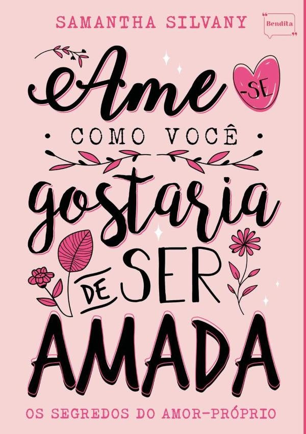 Ame-se Como Você Gostaria De Ser Amada | Samantha Silvany