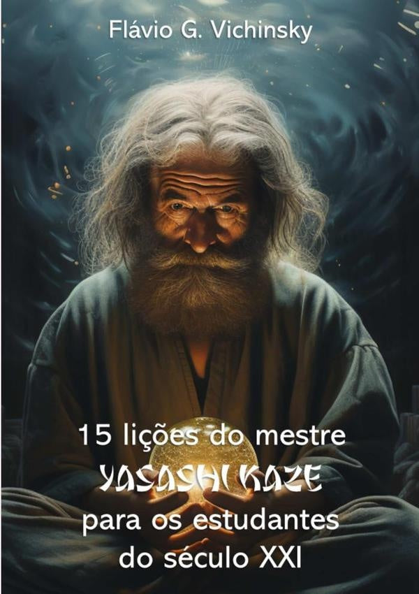 15 Lições Do Mestre Yasashi Kaze Para Os Estudentes Do Século Xxi | Flávio Garcia Vichinsky
