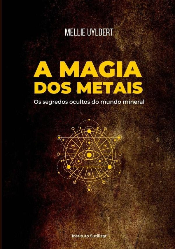 A Magia Dos Metais | Mellie Uyldert