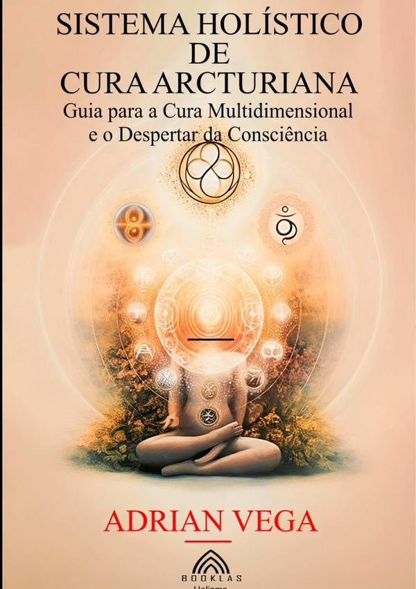 Sistema Holístico De Cura Arcturiana | Adrian Vega/ Luiz Santos