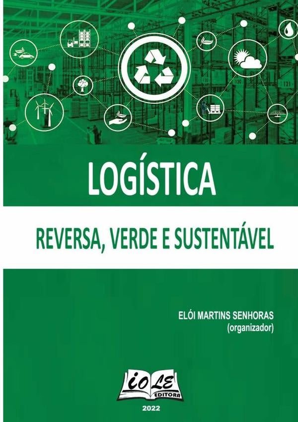 Logística: Reversa, Verde E Sustentável | Elói Martins Senhoras (organizador)