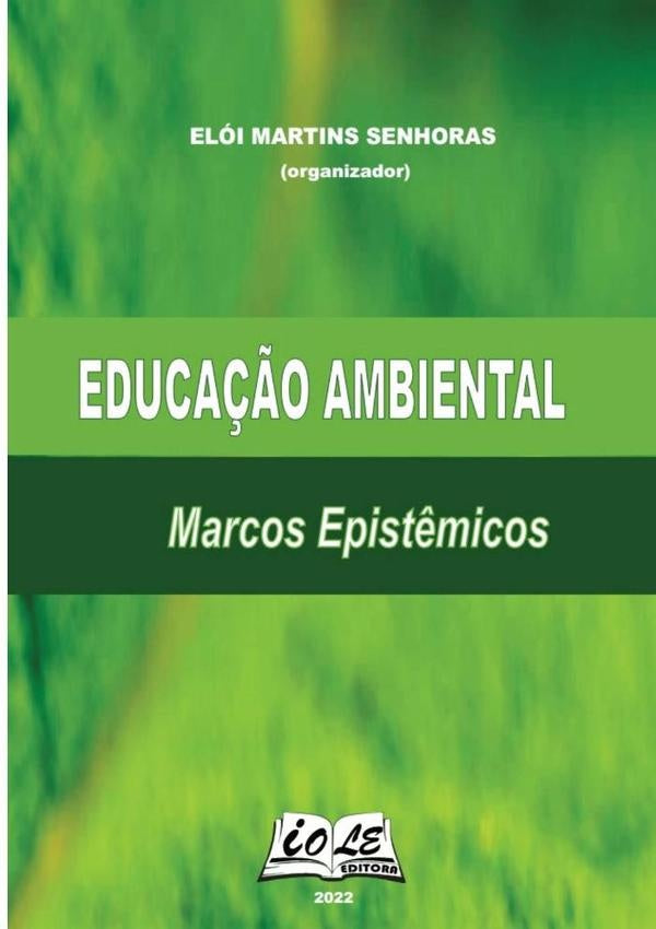 Educação Ambiental: Marcos Epistêmicos | Elói Martins Senhoras (organizador)