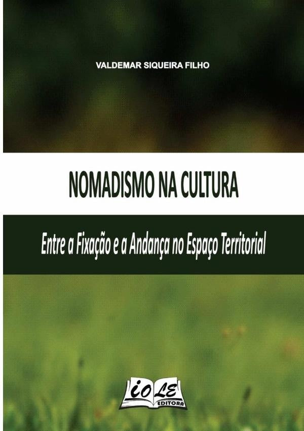 Nomadismo Na Cultura: Entre A Fixação E A Andança No Espaço Territorial | Valdemar Siqueira Filho
