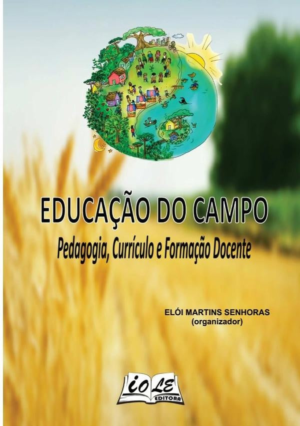 Educação Do Campo: Pedagogia, Currículo E Formação Docente | Elói Martins Senhoras (organizador)
