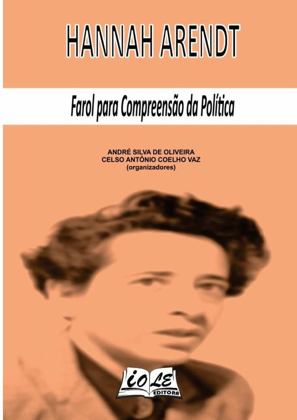 Hannah Arendt: Farol Para Compreensão Da Política | André Silva De Oliveira, Celso Antônio Coelho ...